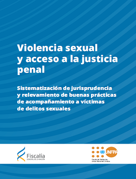 Violencia sexual y acceso a la justicia penal.  Sistematización de jurisprudencia y relevamiento de buenas prácticas de acompaña