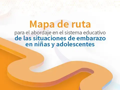 Mapa de ruta para el abordaje en el sistema educativo de las situaciones de embarazo en niñas y adolescentes