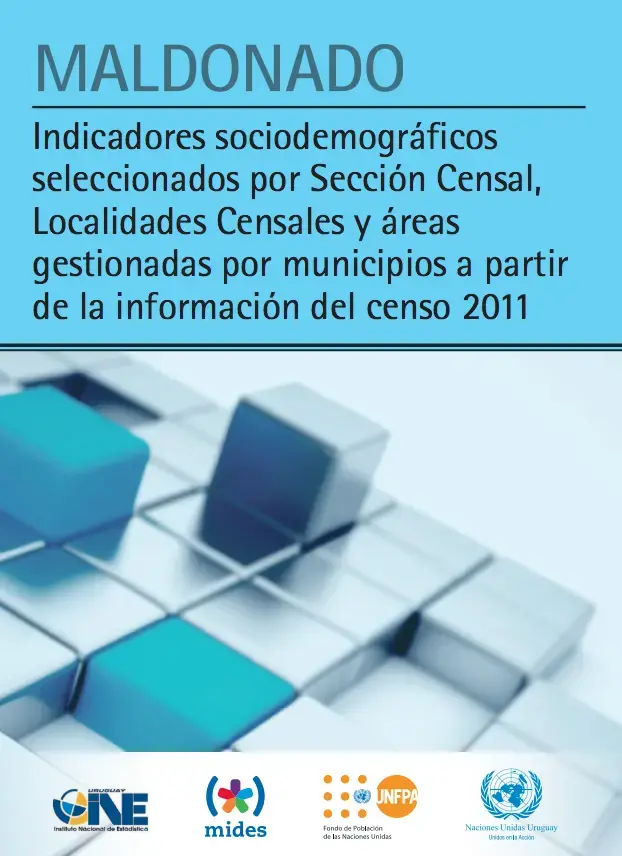 MALDONADO: Indicadores sociodemográficos seleccionados por Sección Censal, Localidades Censales y áreas gestionadas por municipios a partir de la información del censo 2011