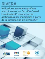 Rivera: indicadores sociodemográficos seleccionados por Sección Censal, Localidades Censales y áreas gestionadas por municipios a partir de la información del censo 2011.