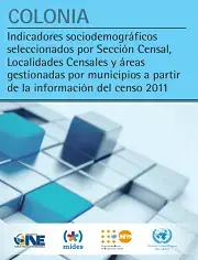 Colonia: Indicadores sociodemográficos seleccionados por Sección Censal, Localidades Censales y áreas gestionadas por municipios a partir de la información del censo 2011.