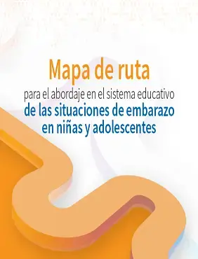 Mapa de ruta para el abordaje en el sistema educativo de las situaciones de embarazo en niñas y adolescentes