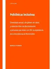 Policlínicas inclusivas. Diversidad sexual y de género en salud,  y atención libre de discriminación  a personas que viven con VIH: la experiencia  de la Intendencia de Montevideo.