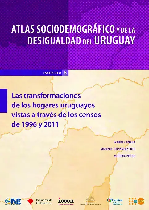 Atlas sociodemográfico y de las desigualdad del Uruguay:  Las transformaciones de los Hogares  Uruguayos vistas a través de los censo 1996 y 2011