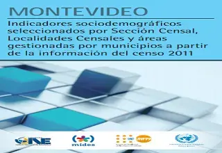 Montevideo: indicadores sociodemográficos seleccionados por Sección Censal, Localidades Censales y áreas gestionadas por municipios a partir de la información del censo 2011.